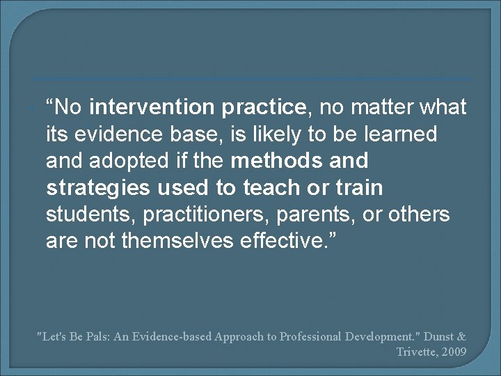  “No intervention practice, no matter what its evidence base, is likely to be