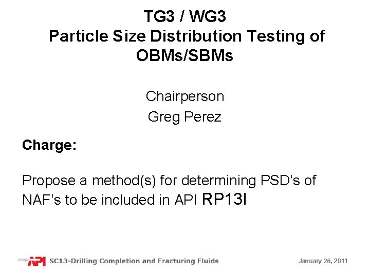 TG 3 / WG 3 Particle Size Distribution Testing of OBMs/SBMs Chairperson Greg Perez