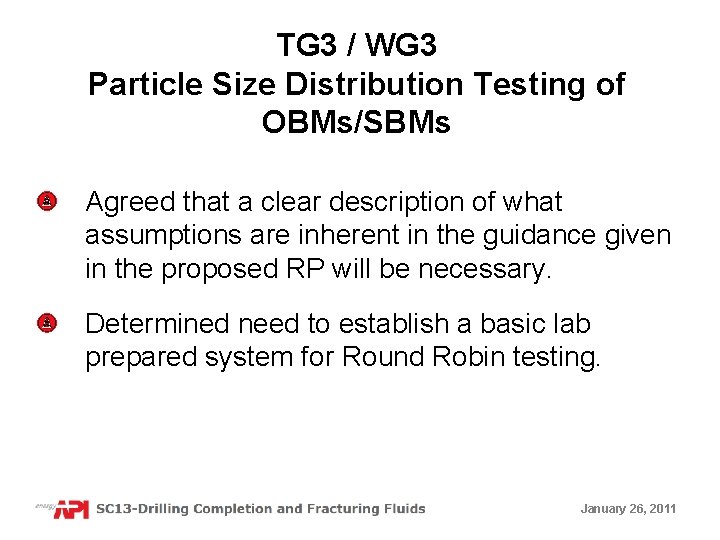 TG 3 / WG 3 Particle Size Distribution Testing of OBMs/SBMs Agreed that a