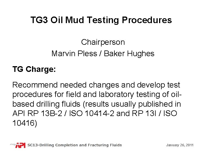 TG 3 Oil Mud Testing Procedures Chairperson Marvin Pless / Baker Hughes TG Charge: