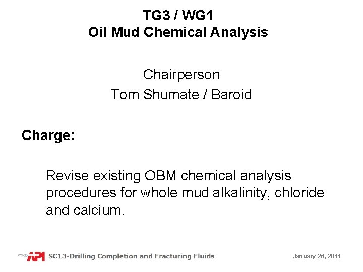 TG 3 / WG 1 Oil Mud Chemical Analysis Chairperson Tom Shumate / Baroid