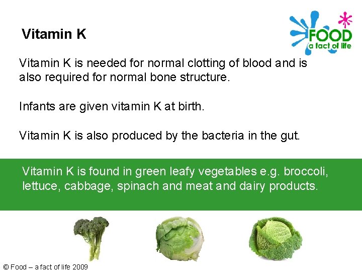 Vitamin K is needed for normal clotting of blood and is also required for