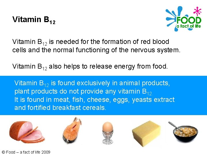 Vitamin B 12 is needed for the formation of red blood cells and the