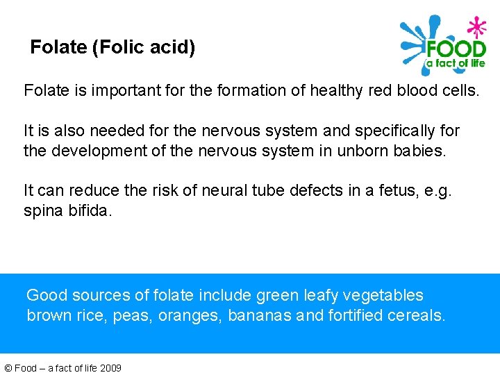 Folate (Folic acid) Folate is important for the formation of healthy red blood cells.
