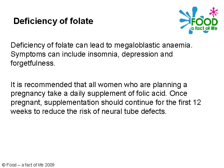 Deficiency of folate can lead to megaloblastic anaemia. Symptoms can include insomnia, depression and