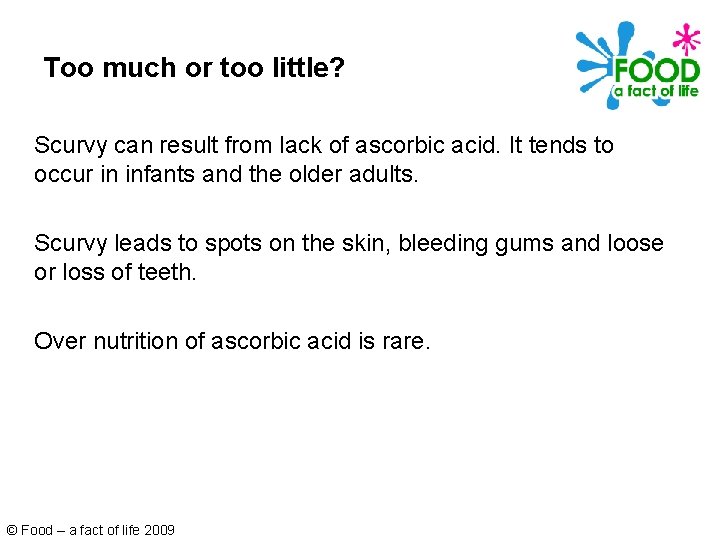 Too much or too little? Scurvy can result from lack of ascorbic acid. It