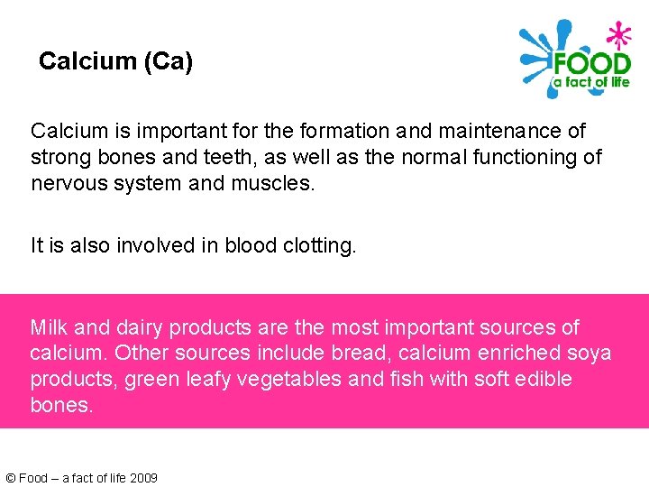Calcium (Ca) Calcium is important for the formation and maintenance of strong bones and