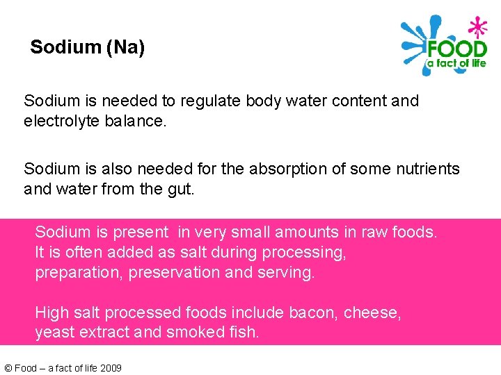 Sodium (Na) Sodium is needed to regulate body water content and electrolyte balance. Sodium