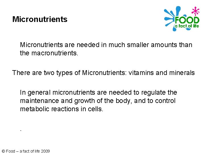 Micronutrients are needed in much smaller amounts than the macronutrients. There are two types