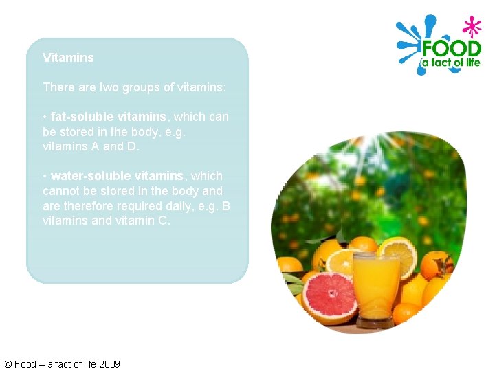 Vitamins There are two groups of vitamins: • fat-soluble vitamins, which can be stored