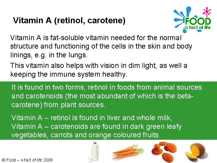 Vitamin A (retinol, carotene) Vitamin A is fat-soluble vitamin needed for the normal structure