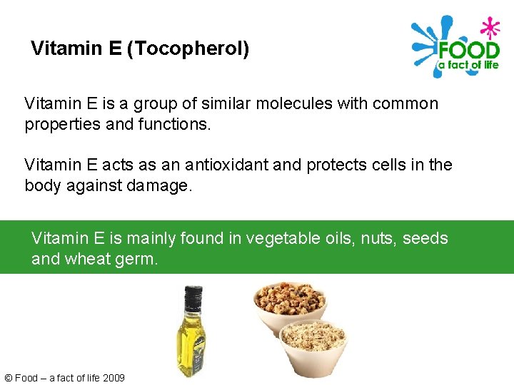 Vitamin E (Tocopherol) Vitamin E is a group of similar molecules with common properties