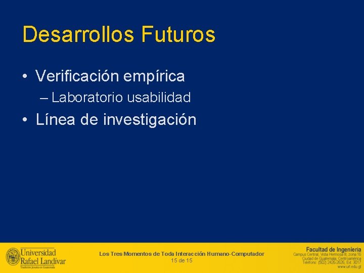 Desarrollos Futuros • Verificación empírica – Laboratorio usabilidad • Línea de investigación Los Tres