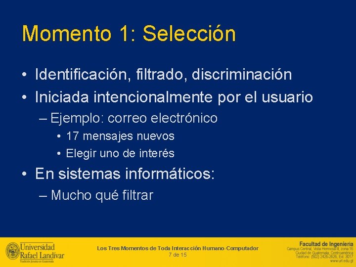 Momento 1: Selección • Identificación, filtrado, discriminación • Iniciada intencionalmente por el usuario –