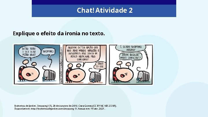 Chat! Vamos conversar! Chat! Atividade 2 Explique o efeito da ironia no texto. Bichinhos