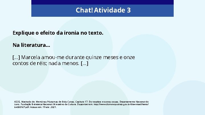 Chat! Vamos conversar! Chat! Atividade 3 Explique o efeito da ironia no texto. Na