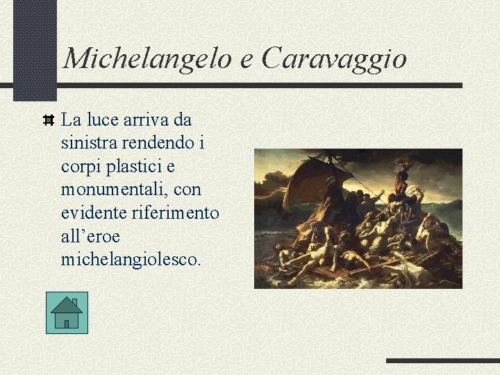 Michelangelo e Caravaggio La luce arriva da sinistra rendendo i corpi plastici e monumentali,