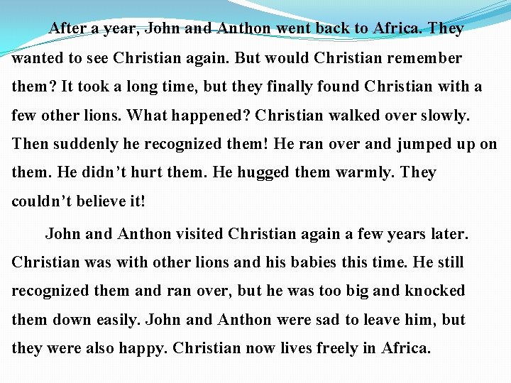 After a year, John and Anthon went back to Africa. They wanted to see