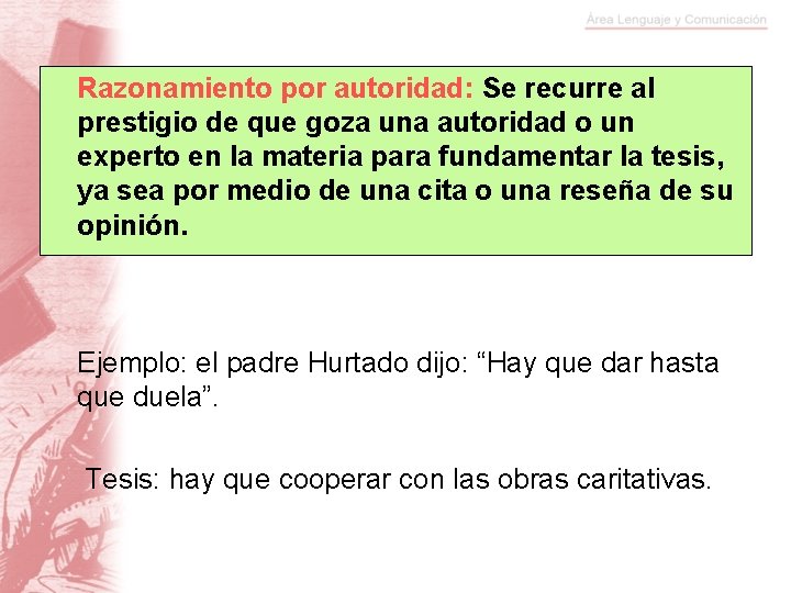 Razonamiento por autoridad: Se recurre al prestigio de que goza una autoridad o un