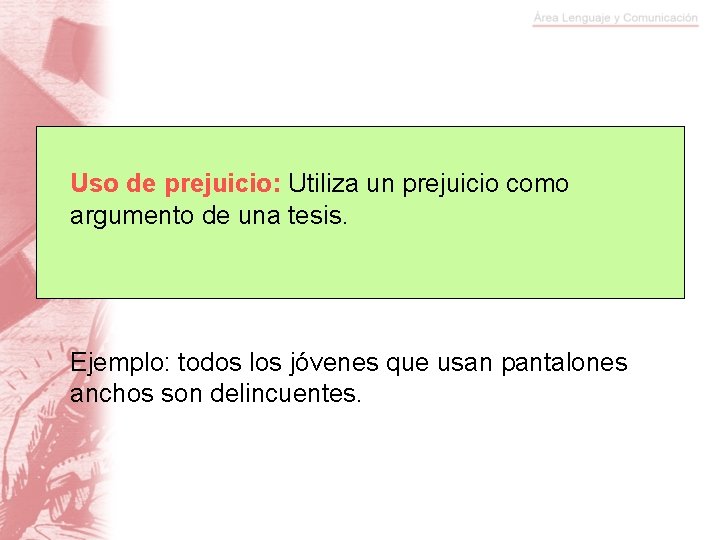 Uso de prejuicio: Utiliza un prejuicio como argumento de una tesis. Ejemplo: todos los
