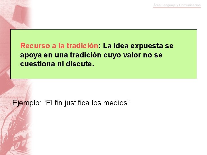 Recurso a la tradición: La idea expuesta se apoya en una tradición cuyo valor