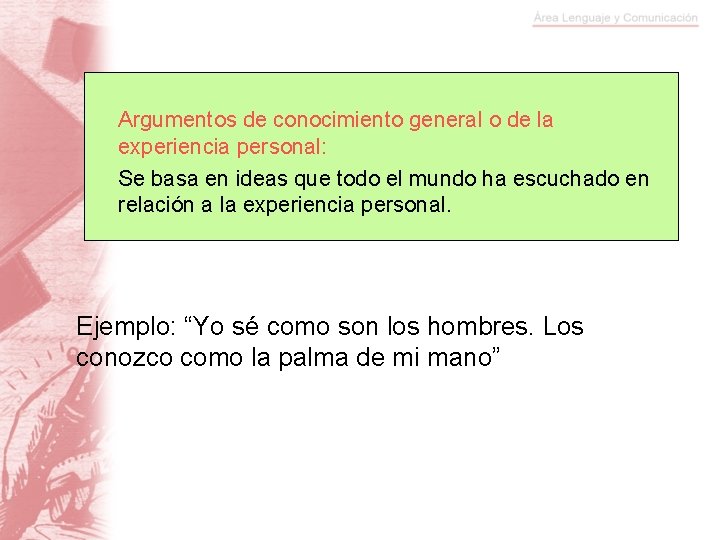 Argumentos de conocimiento general o de la experiencia personal: Se basa en ideas que