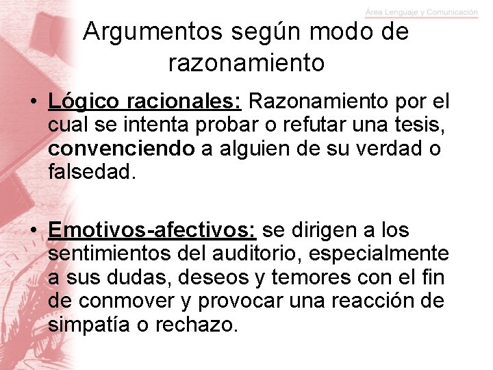 Argumentos según modo de razonamiento • Lógico racionales: Razonamiento por el cual se intenta