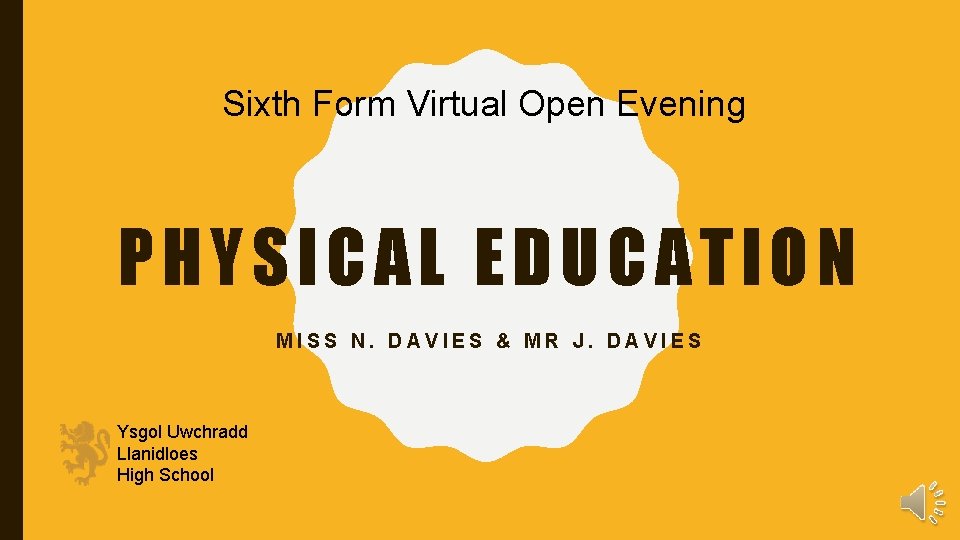 Sixth Form Virtual Open Evening PHYSICAL EDUCATION MISS N. DAVIES & MR J. DAVIES