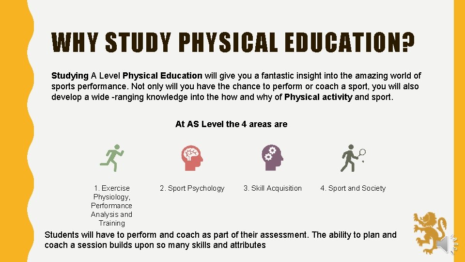 WHY STUDY PHYSICAL EDUCATION? Studying A Level Physical Education will give you a fantastic
