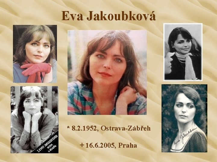 Eva Jakoubková * 8. 2. 1952, Ostrava-Zábřeh + 16. 6. 2005, Praha 