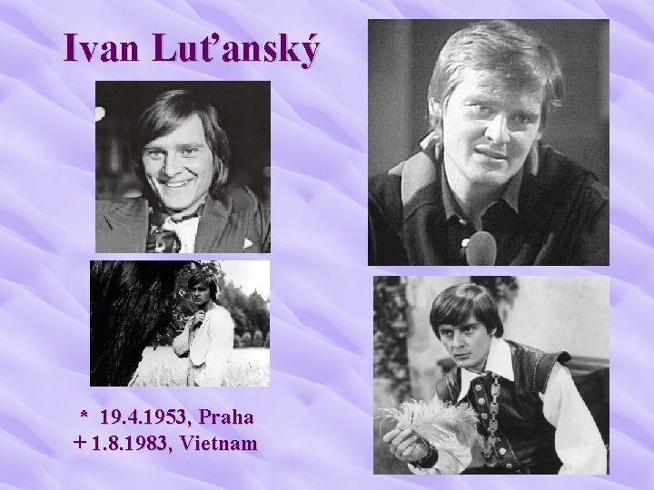 Ivan Luťanský * 19. 4. 1953, Praha + 1. 8. 1983, Vietnam 