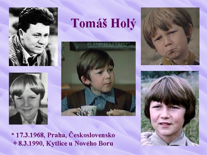 Tomáš Holý * 17. 3. 1968, Praha, Československo + 8. 3. 1990, Kytlice u