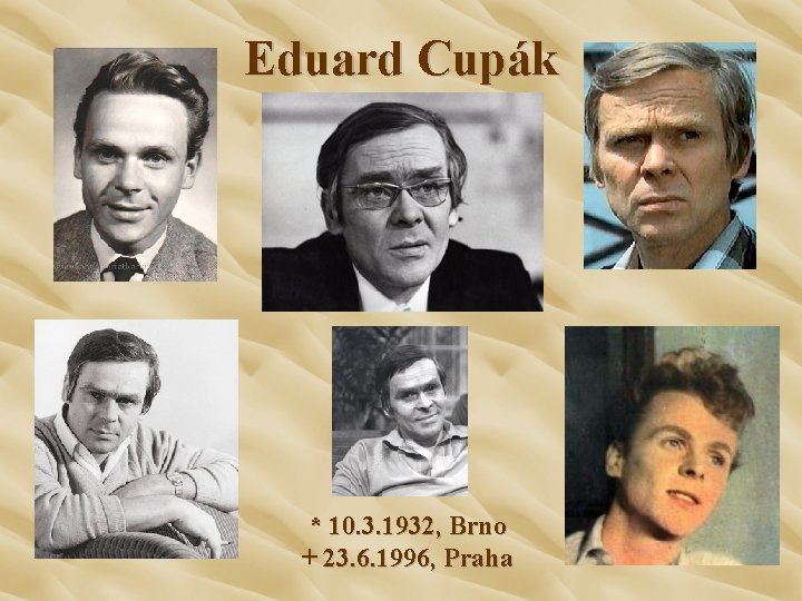 Eduard Cupák * 10. 3. 1932, Brno + 23. 6. 1996, Praha 