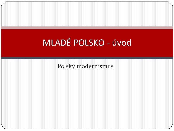 MLADÉ POLSKO - úvod Polský modernismus 
