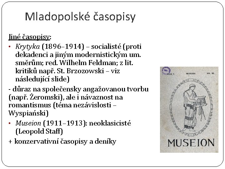 Mladopolské časopisy Jiné časopisy: • Krytyka (1896– 1914) – socialisté (proti dekadenci a jiným