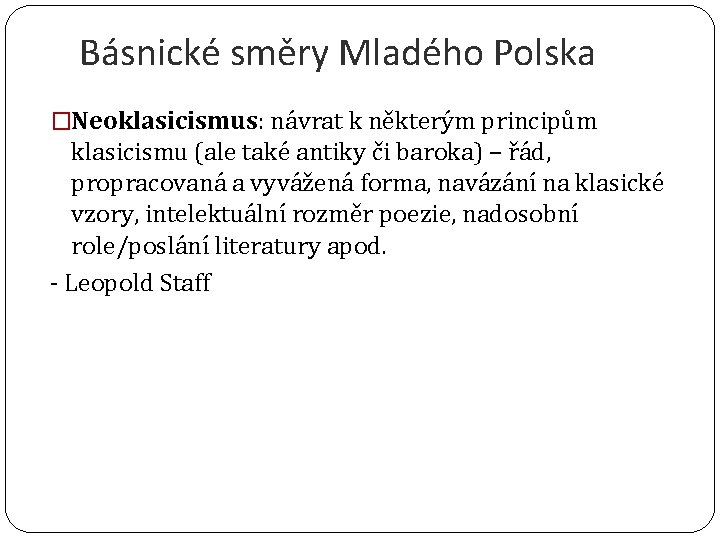 Básnické směry Mladého Polska �Neoklasicismus: návrat k některým principům klasicismu (ale také antiky či