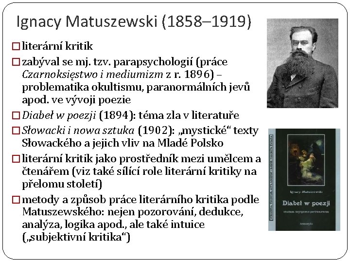 Ignacy Matuszewski (1858– 1919) � literární kritik � zabýval se mj. tzv. parapsychologií (práce