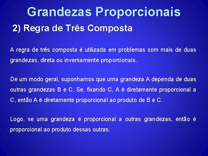 Grandezas Proporcionais 2) Regra de Três Composta A regra de três composta é utilizada