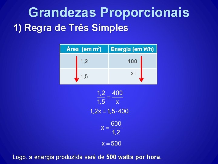 Grandezas Proporcionais 1) Regra de Três Simples Área (em m 2) Energia (em Wh)