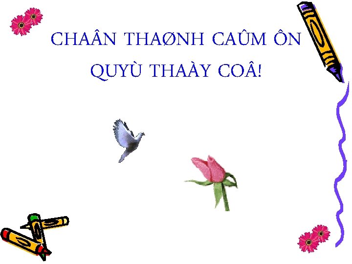 CHA N THAØNH CAÛM ÔN QUYÙ THAÀY CO ! 