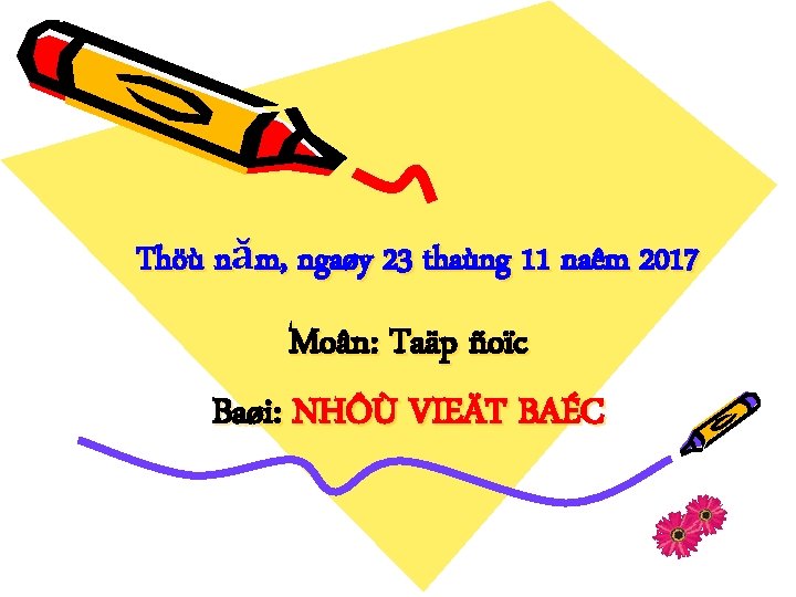 Thöù năm, ngaøy 23 thaùng 11 naêm 2017 Moân: Taäp ñoïc Baøi: NHÔÙ VIEÄT