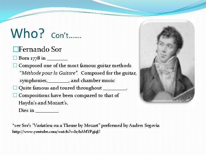 Who? Con’t……. �Fernando Sor � Born 1778 in ____ � Composed one of the