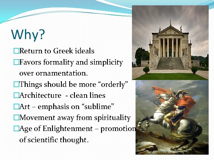 Why? �Return to Greek ideals �Favors formality and simplicity over ornamentation. �Things should be