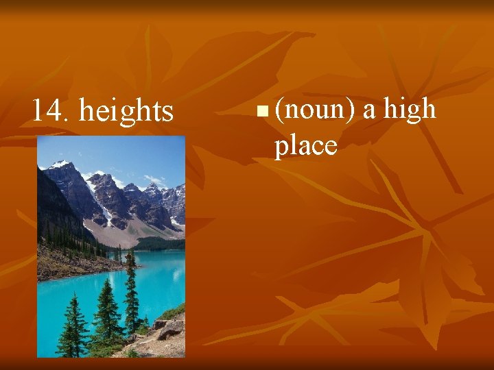 14. heights n (noun) a high place 