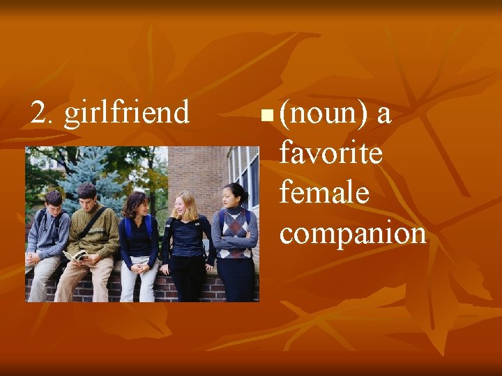 2. girlfriend n (noun) a favorite female companion 