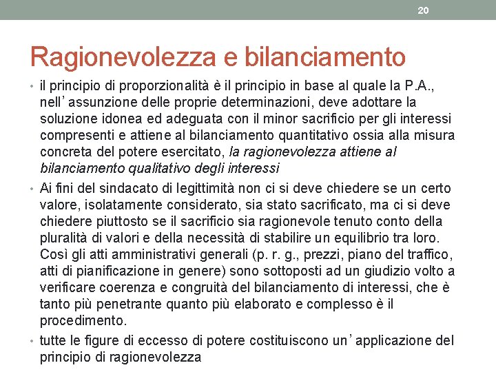 20 Ragionevolezza e bilanciamento • il principio di proporzionalità è il principio in base