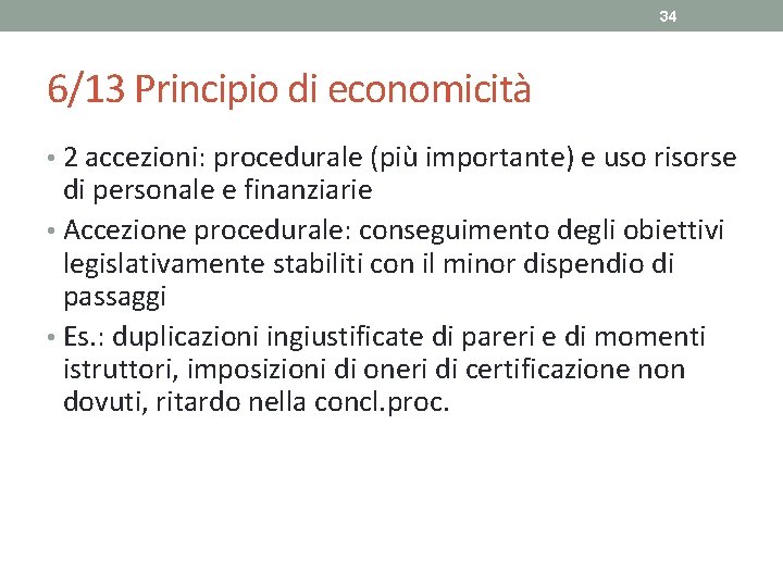 34 6/13 Principio di economicità • 2 accezioni: procedurale (più importante) e uso risorse