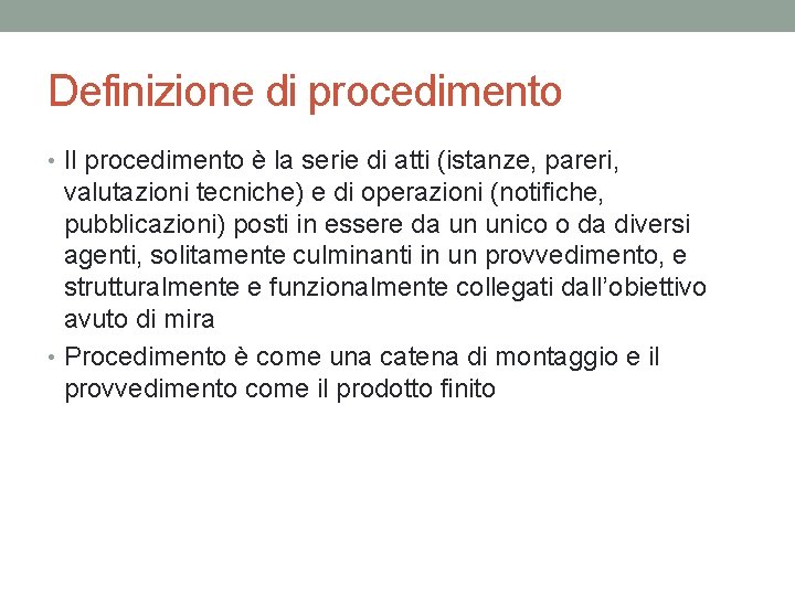 Definizione di procedimento • Il procedimento è la serie di atti (istanze, pareri, valutazioni