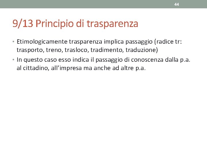 44 9/13 Principio di trasparenza • Etimologicamente trasparenza implica passaggio (radice tr: trasporto, treno,