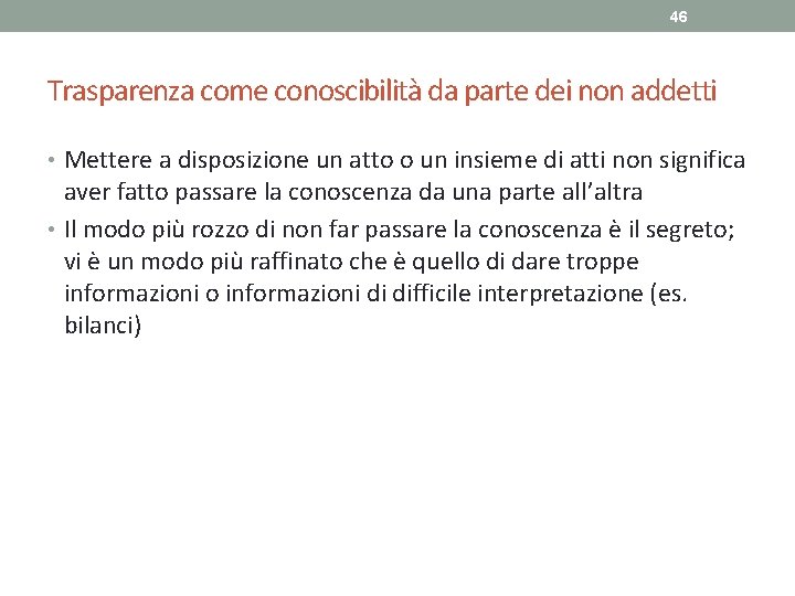 46 Trasparenza come conoscibilità da parte dei non addetti • Mettere a disposizione un